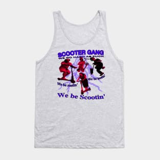 Scooter Gang! we be rootin, we be tootin, we be scootin!!! Tank Top